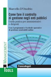 Come fare il controllo di gestione negli enti pubblici. Guida pratica per amministrativi e dirigenti. Con 2 programmi e 8 schede operative di gestione scaricabili online