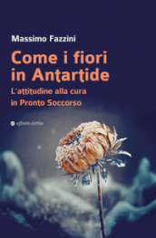 Come i fiori in Antartide. L attitudine alla cura in pronto soccorso