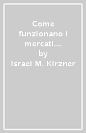 Come funzionano i mercati. Squilibrio, imprenditorialità e scoperta