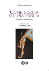 Come goccia su una foglia. Lettere a mia madre