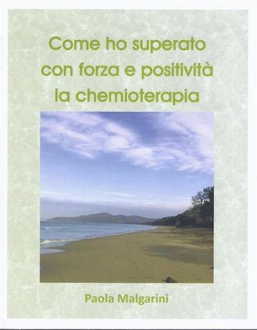 Come ho superato con forza e positività la chemioterapia. - Paola Malgarini