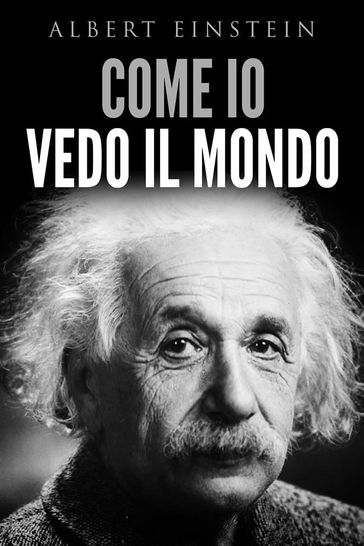 Come io vedo il mondo - Albert Einstein