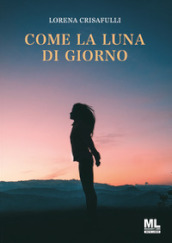 Come la luna di giorno