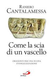 Come la scia di un vascello. Orizzonti per una nuova evangelizzazione