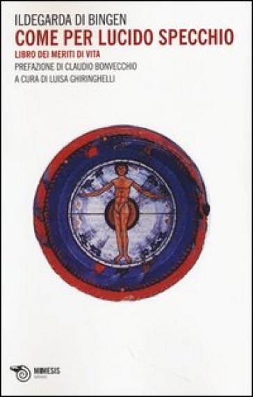 Come per lucido specchio. Libro dei meriti di vita - Ildegarda di Bingen (santa)