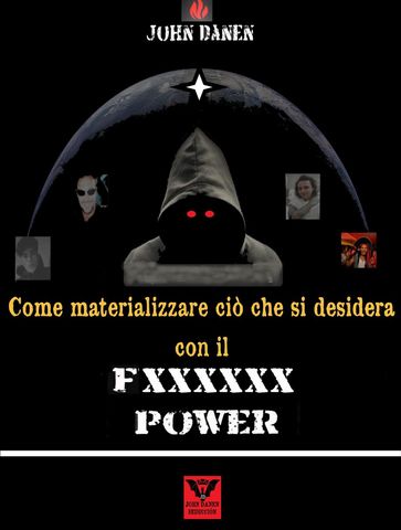 Come materializzare ciò che si desidera con il Fxxxxxx Power - John Danen