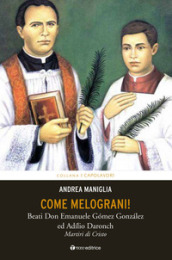 Come melograni. Don Emanuele Gómez Gonzalez e Adilio Daronch, martiri di Cristo