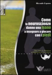 Come le neuroscienze danno una mano a insegnare a giocare con i piedi. Dieci temi di riflessione sull apprendimento motorio