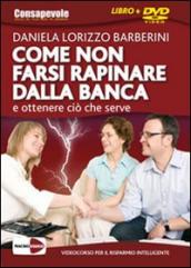 Come non farsi rapinare dalla banca e ottenere ciò che serve. DVD. Con libro