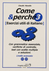 Come e perché. Esercizi utili di italiano. Vol. 3: Livello avanzato C1-C2