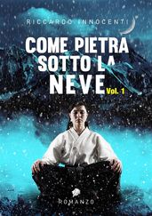 Come pietra sotto la neve. Vol. 1