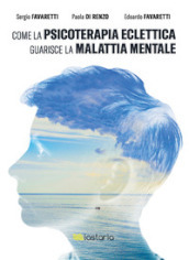 Come la psicoterapia eclettica guarisce la malattia mentale