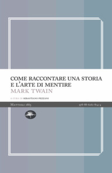 Come raccontare una storia e l'arte di mentire - Mark Twain