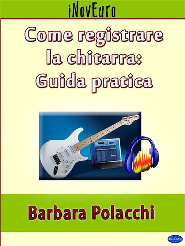 Come registrare la chitarra: guida pratica - Barbara Polacchi