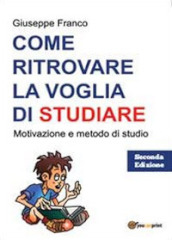 Come ritrovare la voglia di studiare. Motivazione e metodo di studio