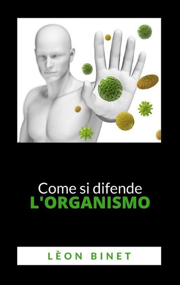 Come si difende l'organismo - LÉON BINET