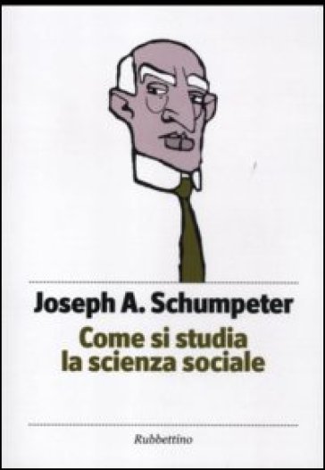 Come si studia la scienza sociale - Joseph Alois Schumpeter