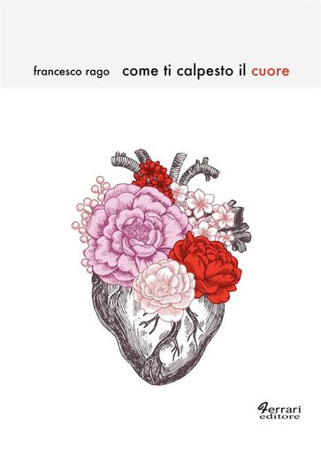 Come ti calpesto il cuore - Francesco Rago