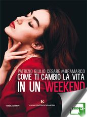 Come ti cambio la vita in un weekend