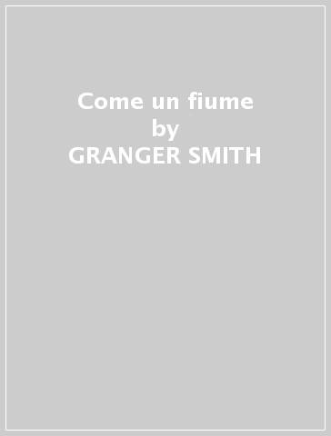 Come un fiume - GRANGER SMITH