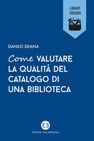 Come valutare la qualità del catalogo di una biblioteca - Danilo Deana