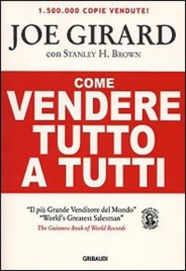 Come vendere tutto a tutti - Joe Girard - Stanley H. Brown