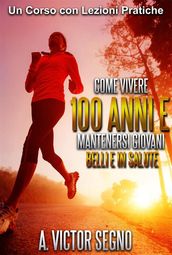 Come vivere 100 ANNI e mantenersi Giovani Belli e in Salute (Tradotto)