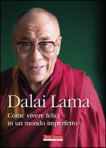 Come vivere felici in un mondo imperfetto - Dalai Lama