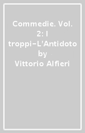 Commedie. Vol. 2: I troppi-L Antidoto