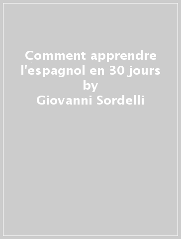 Comment apprendre l'espagnol en 30 jours - Giovanni Sordelli