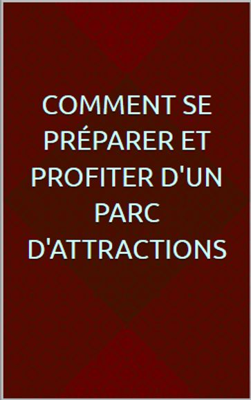 Comment se préparer et profiter d'un parc d'attractions - Chris Boy