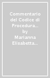 Commentario del Codice di Procedura civile. ART. 57-68. Cancelliere, ufficio per il processo e ufficiale giudiziario. Consulente tecnico, custode e altri ausiliari del giudice