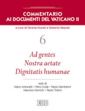 Commentario ai documenti del Vaticano II. Vol. 6: Ad gentes. Nostra aetate. Dignitatis humanae