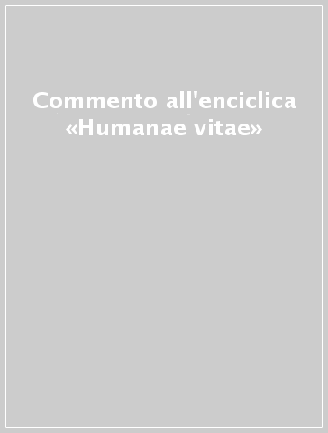 Commento all'enciclica «Humanae vitae»