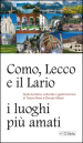 Como, Lecco e il Lario: i luoghi più amati. Guida turistica, culturale e gastronomica