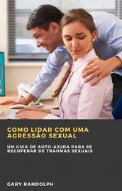 Como Lidar com uma Agressão Sexual