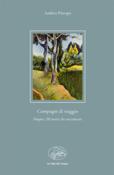 Compagni di viaggio. Hospice: 10 storie da raccontare - Andrea Piscopo