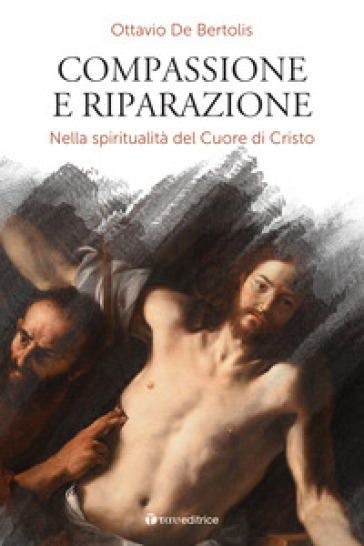 Compassione e riparazione. Nella spiritualità del Cuore di Cristo - Ottavio De Bertolis