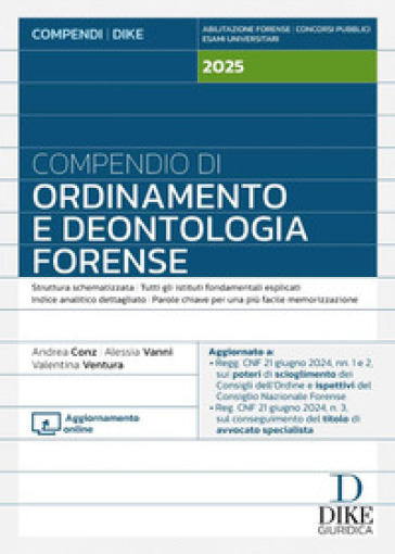 Compendio di ordinamento e deontologia forense 2025. Con aggiornamento online - Andrea Conz - Alessia Vanni - Valentina Ventura