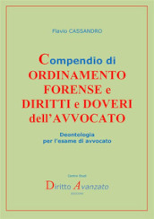 Compendio di ordinamento forense e diritti e doveri dell avvocato. Deontologia per l esame di avvocato