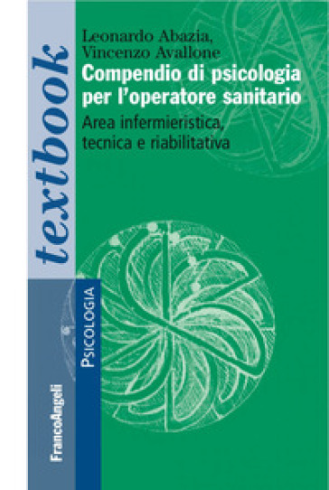 Compendio di psicologia per l'operatore sanitario. Area infermieristica, tecnica e riabilitativa - Leonardo Abazia - Vincenzo Avallone