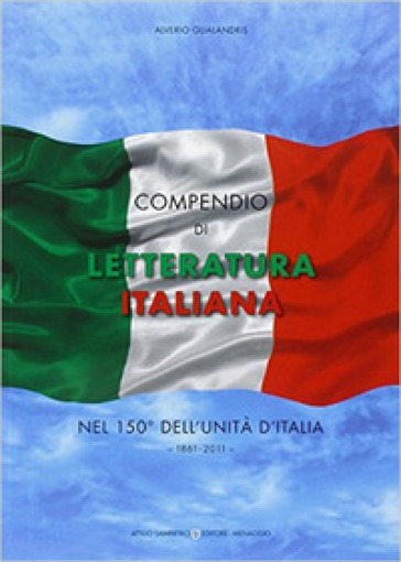 Compendio di letteratura italiana nel 150° dell'unità d'Italia. 1861-2011 - Alverio Gualandris