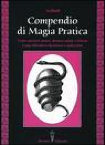 Compendio di magia pratica. Come ottenere amore, denaro, salute e felicità. Come difendersi da fatture e malocchio - Aziluth