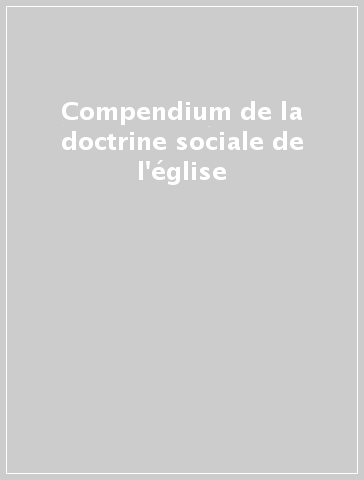 Compendium de la doctrine sociale de l'église