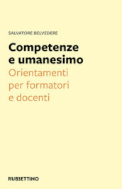 Competenze e umanesimo. Orientamenti per formatori e docenti