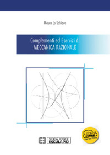 Complementi ed esercizi di meccanica razionale - Mauro Lo Schiavo