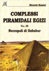 Complessi piramidali egizi. Vol. 3: Necropoli di Dahshur