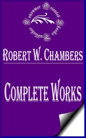 Complete Works of Robert W. Chambers 