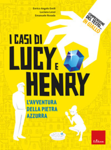 Comprensione del testo... In giallo. Vol. 2: I casi di Lucy e Henry. L'avventura della pietra azzurra - Enrico Angelo Emili - Luciana Lenzi - Emanuele Rosada