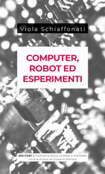 Computer, robot ed esperimenti - Viola Schiaffonati